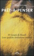 Prêt-à-penser. 39 ritratti di filosofi (con qualche rivelazione inedita)