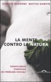 La mente contro la natura. Terapia breve strategica dei problemi sessuali