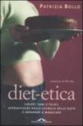 Diet-etica. Golosi, sani e felici: sopravvivere nella giungla delle diete e imparare a mangiare