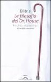 La filosofia del Dr. House. Etica, logica ed epistemologia di un eroe televisivo