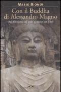 Con il Buddha di Alessandro Magno. Dall'ellenismo sull'Indo ai misteri del Tibet