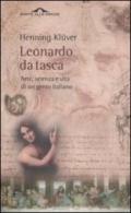 Leonardo da Vinci da tasca. Arte, scienza e vita di un genio italiano