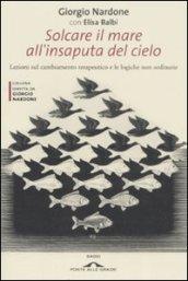 Solcare il mare all'insaputa del cielo. Lezioni sul cambiamento terapeutico e le logiche non ordinarie