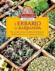 Erbario di Barbanera. Virtù, rimedi e coltivazione delle erbe del benessere. Secondo tradizione e in armonia con la natura (L')