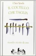 Il coltello che taglia. Ricordi e ricette di casa