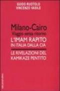 Milano-Cairo. Viaggio senza ritorno. L'Imam rapito in Italia dalla CIA. Le rivelazioni del kamikaze pentito
