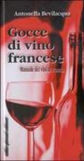 Gocce di vino francese. Manuale dei vini di Francia