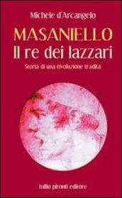 Masaniello. Il re dei lazzari. Storia di una rivoluzione tradita