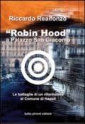 «Robin Hood» a palazzo San Giacomo. Le battaglie di un riformatore al comune di Napoli