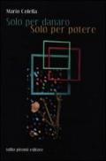 Solo per danaro, solo per potere