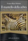 Il mantello della zebra. Da Marostica a Monaco, passando per Nairobi