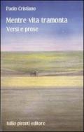 Mentre vita tramonta. Versi e prose