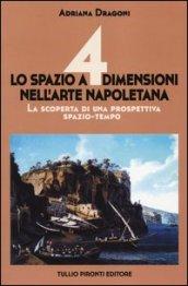 Lo spazio a 4 dimensioni nell'arte napoletana. La scoperta di una prospettiva spazio-tempo. Ediz. illustrata