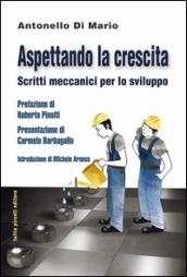 Aspettando la crescita. Scritti meccanici per lo sviluppo