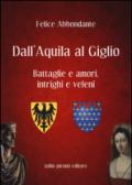 Dall'Aquila al Giglio. Battaglie e amori, intrighi e veleni