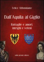 Dall'Aquila al Giglio. Battaglie e amori, intrighi e veleni