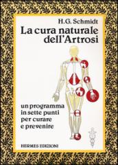 La cura naturale dell'artrosi. Un programma in sette punti per prevenire e curare le artrosi