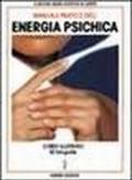 Manuale pratico dell'energia psichica