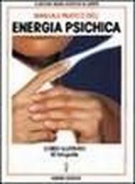 Manuale pratico dell'energia psichica