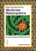 Medicina naturopatica. La cura completa della persona con l'aiuto delle terapie alternative