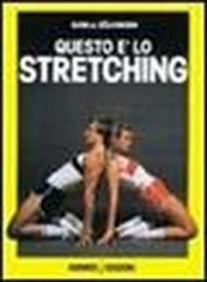 Questo è lo stretching. Esercizi e programmi di allenamento