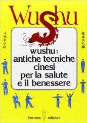 Wushu. Antiche tecniche cinesi per la salute e il benessere