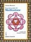 Esercizi pratici di meditazione. Il potere del pensiero creativo
