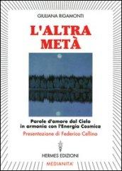 L'altra metà. Parole d'amore dal cielo in armonia con l'energia cosmica