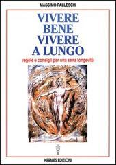 Vivere bene, vivere a lungo. Regole e consigli per una sana longevità