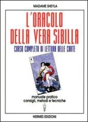 L'oracolo della vera sibilla. Corso completo di lettura delle carte. Manuale pratico. Consigli, metodi e tecniche