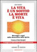 La vita è un soffio, la morte è vita. Messaggi e segni dalla dimensione dello spirito