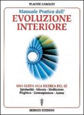 Manuale pratico dell'evoluzione interiore. Una guida alla ricerca del sé