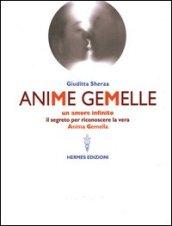 Anime gemelle. Un amore infinito. Il segreto per riconoscere la vera anima gemella