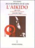 Alla scoperta di sé con l'aikido. Come vivere la propria intuizione e procedere lungo il sentiero dell'illuminazione