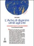 L'arte di divenire simile agli dei. Insegnamenti iniziatici di Giuliano Kremmerz. Rituali, preghiere, invocazioni