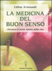 La medicina del buon senso. Ritrovare il senso buono della vita