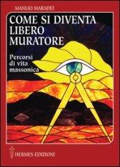 Come si diventa libero muratore. Percorsi di vita massonica