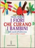 I fiori che curano i bambini. Dalla nascita all'adolescenza. Guida per genitori e terapisti