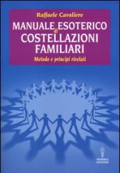 Manuale esoterico di costellazioni familiari. Metodo e principi rivelati