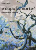 E dopo la morte? Il libro delle risposte