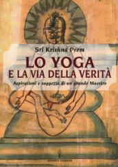 Lo yoga e la via della verità. Aspirazioni e saggezza di un grande maestro. 1.