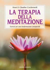 La terapia della meditazione. Esercizi per una trasformazione consapevole