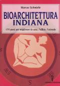 Bioarchitettura indiana. 155 passi per migliorare la casa, l'ufficio, l'azienda