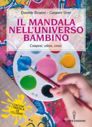 Il mandala nell'universo bambino. Componi, colora, cresci