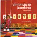 Dimensione bambino. Spazi e oggetti. Ediz. illustrata