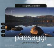 Fotografia digitale. Paesaggi urbani e naturali