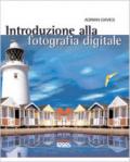 Introduzione alla fotografia digitale. Ediz. illustrata
