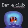 Bar e club. Progetti & design