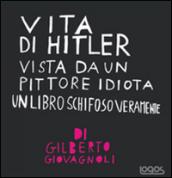 Vita di Hitler vista da un pittore idiota. Un libro schifoso veramente