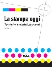 La stampa oggi. Tecniche, materiali, processi